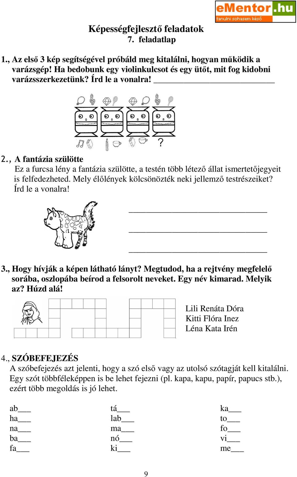 , Hogy hívják a képen látható lányt? Megtudod, ha a rejtvény megfelelı sorába, oszlopába beírod a felsorolt neveket. Egy név kimarad. Melyik az? Húzd alá!