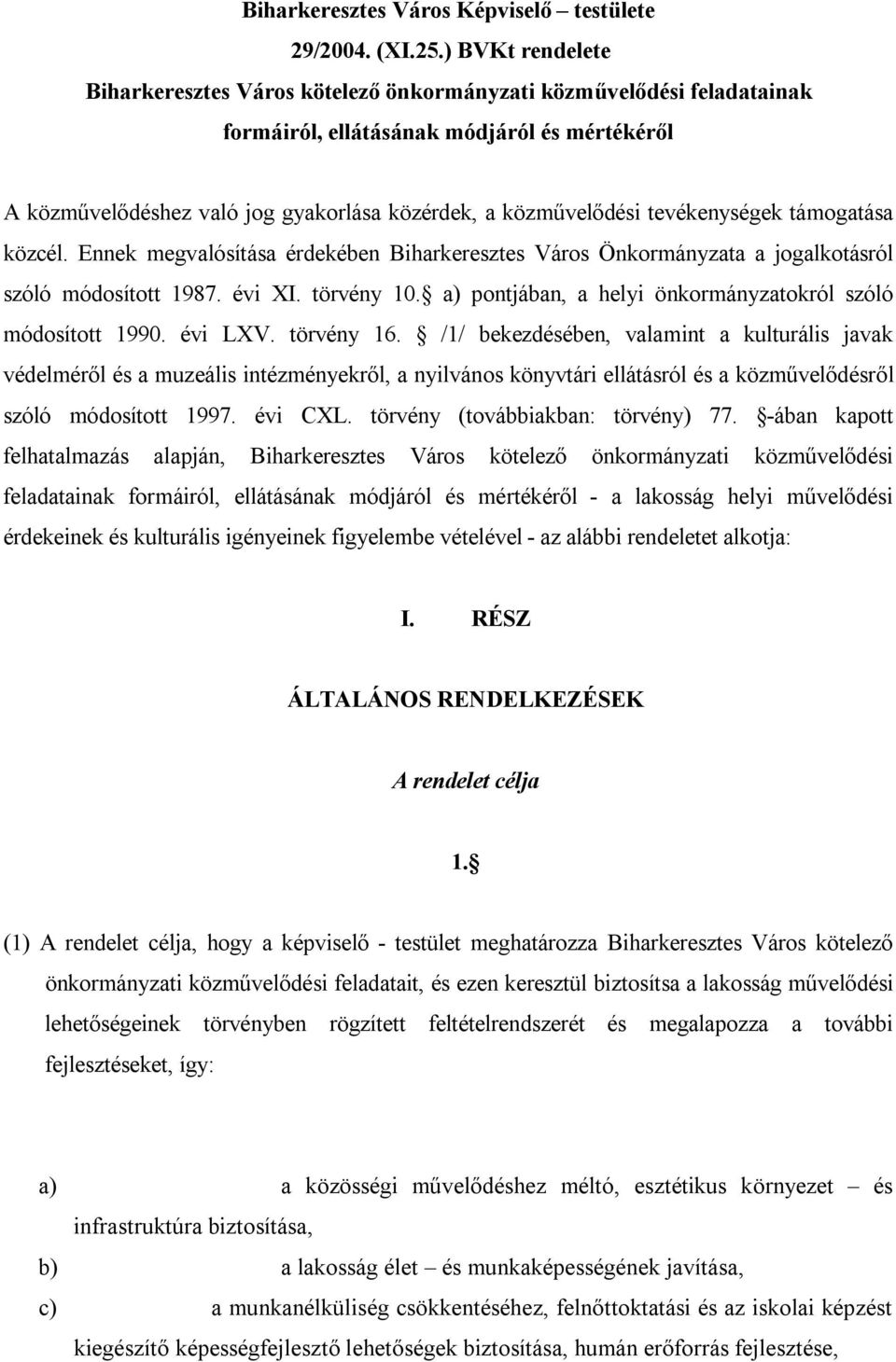 tevékenységek támogatása közcél. Ennek megvalósítása érdekében Biharkeresztes Város Önkormányzata a jogalkotásról szóló módosított 1987. évi XI. törvény 10.