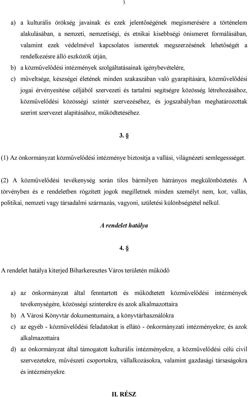 szakaszában való gyarapítására, közművelődési jogai érvényesítése céljából szervezeti és tartalmi segítségre közösség létrehozásához, közművelődési közösségi szintér szervezéséhez, és jogszabályban