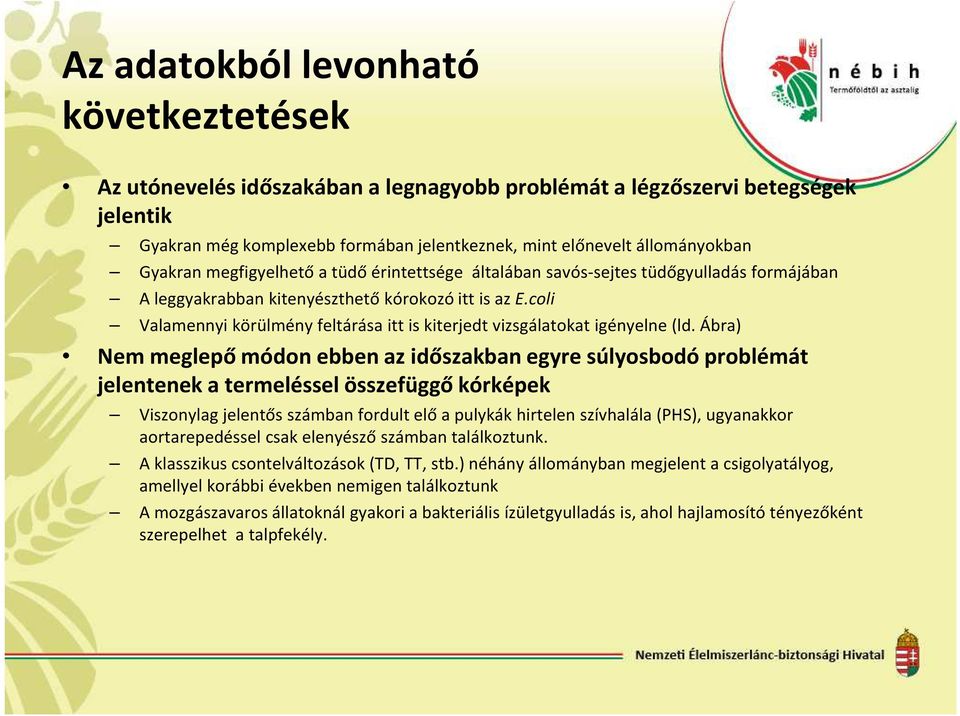 coli Valamennyi körülmény feltárása itt is kiterjedt vizsgálatokat igényelne (ld.