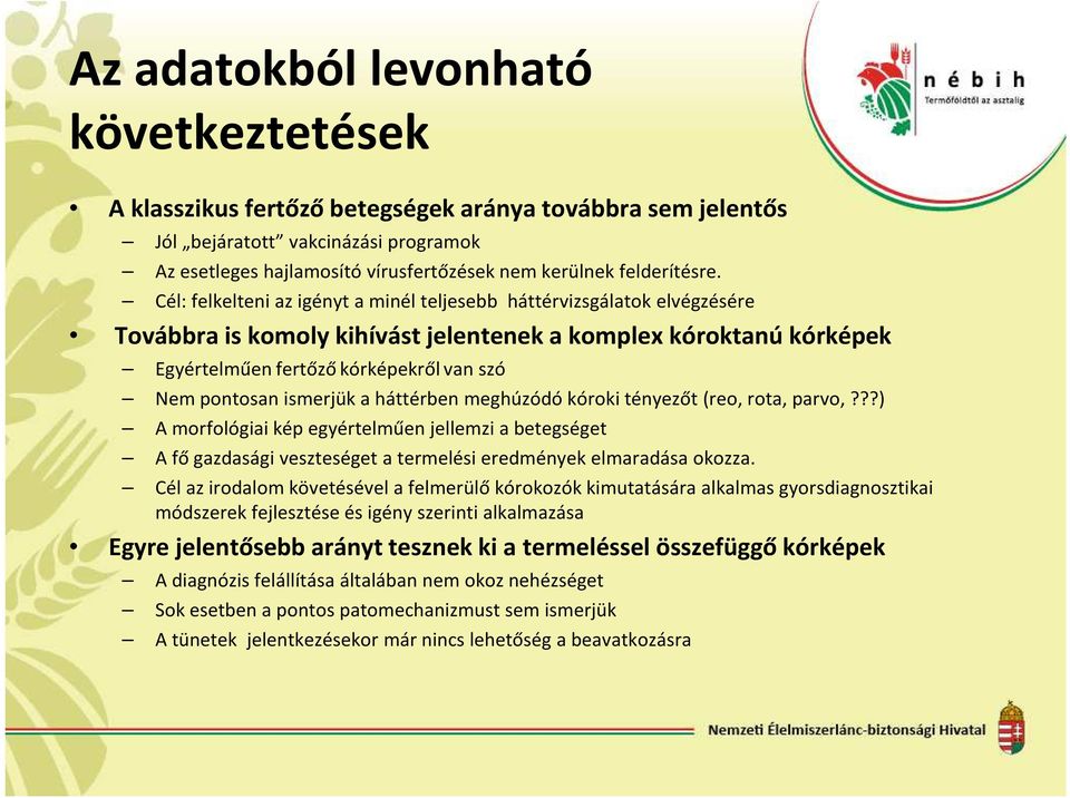 Cél: felkelteni az igényt a minél teljesebb háttérvizsgálatok elvégzésére Továbbra is komoly kihívást jelentenek a komplex kóroktanú kórképek Egyértelműen fertőző kórképekről van szó Nem pontosan