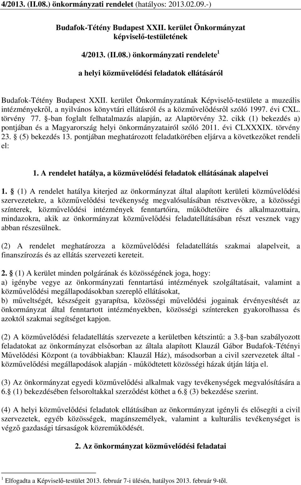 -ban foglalt felhatalmazás alapján, az Alaptörvény 32. cikk (1) bekezdés a) pontjában és a Magyarország helyi önkormányzatairól szóló 2011. évi CLXXXIX. törvény 23. (5) bekezdés 13.