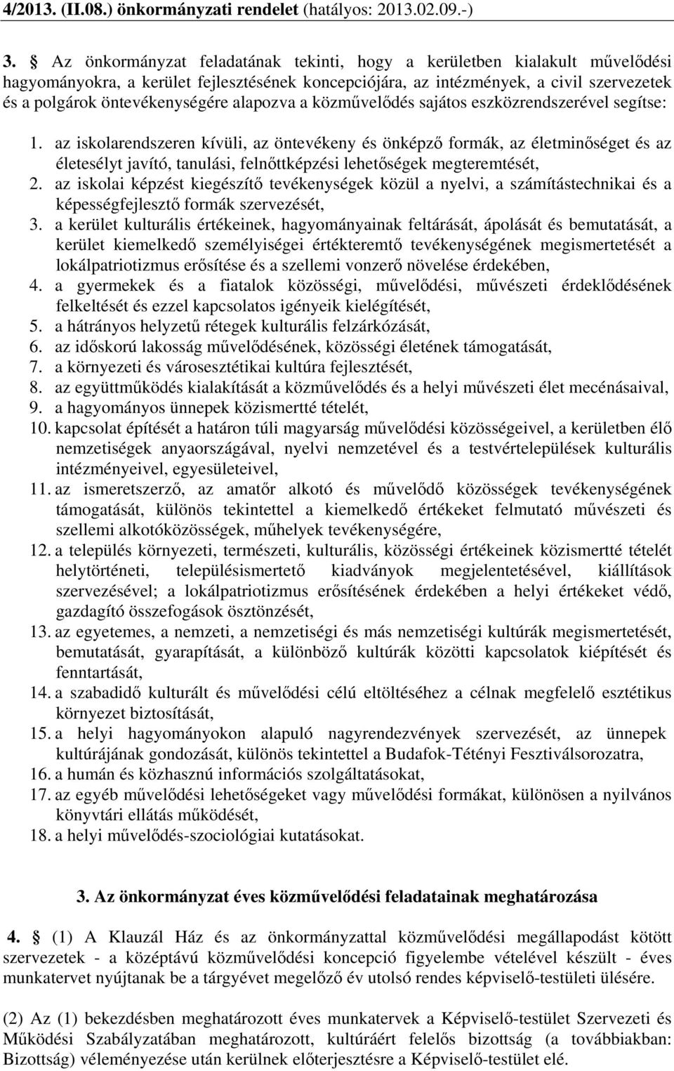 az iskolarendszeren kívüli, az öntevékeny és önképző formák, az életminőséget és az életesélyt javító, tanulási, felnőttképzési lehetőségek megteremtését, 2.