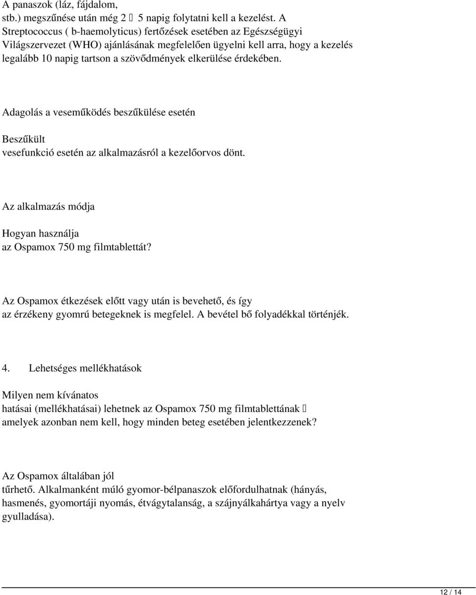 elkerülése érdekében. Adagolás a veseműködés beszűkülése esetén Beszűkült vesefunkció esetén az alkalmazásról a kezelőorvos dönt. Az alkalmazás módja Hogyan használja az Ospamox 750mg filmtablettát?