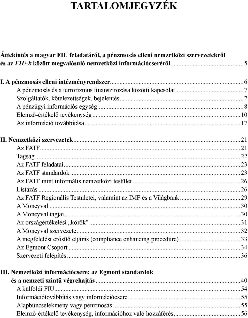 ..8 Elemző-értékelő tevékenység...10 Az információ továbbítása...17 II. Nemzetközi szervezetek...21 Az FATF...21 Tagság...22 Az FATF feladatai...23 Az FATF standardok.