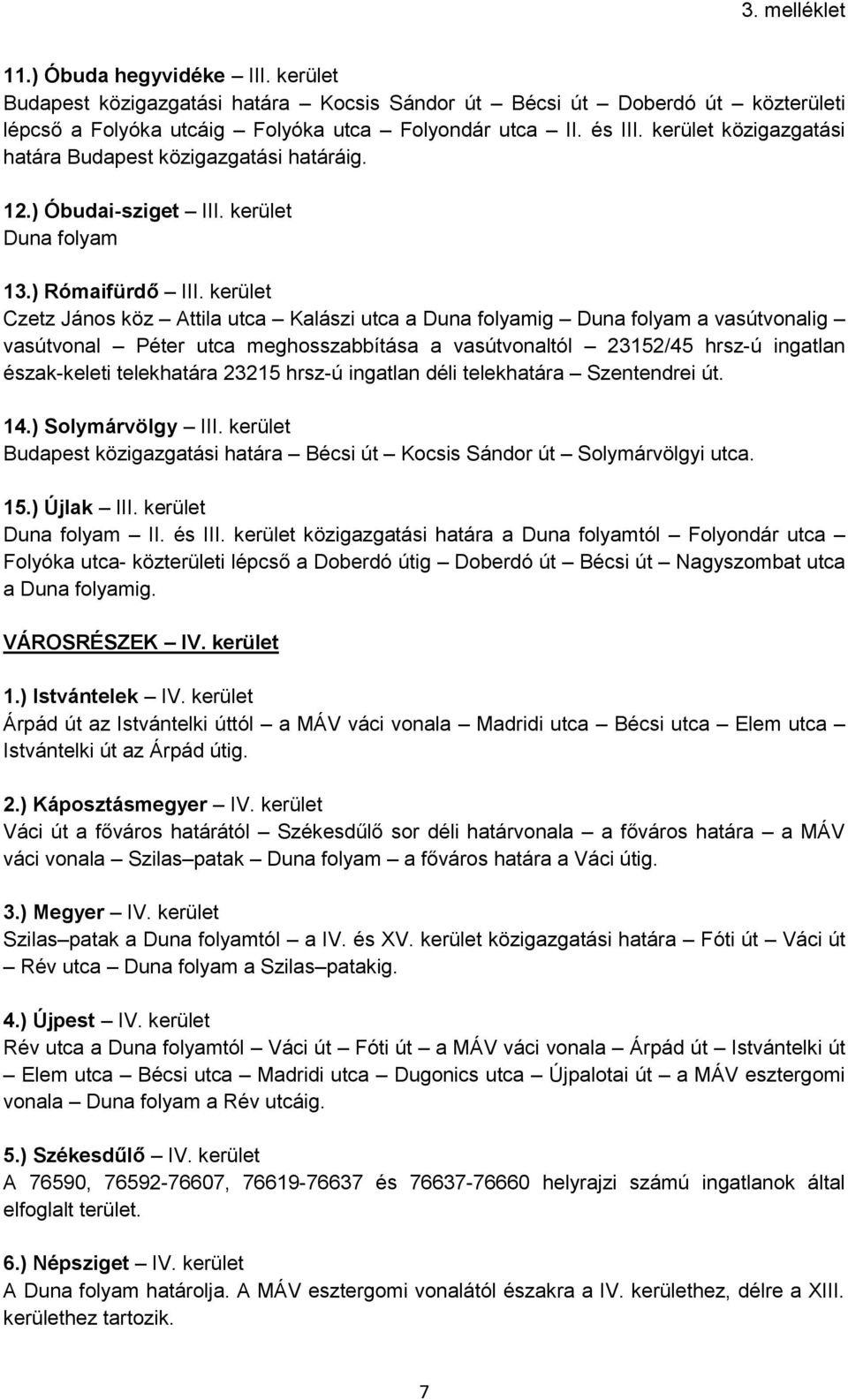 kerület Czetz János köz Attila utca Kalászi utca a Duna folyamig Duna folyam a vasútvonalig vasútvonal Péter utca meghosszabbítása a vasútvonaltól 23152/45 hrsz-ú ingatlan észak-keleti telekhatára