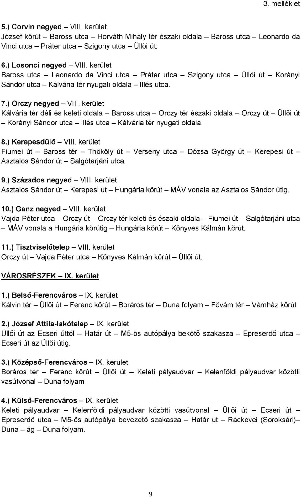kerület Kálvária tér déli és keleti oldala Baross utca Orczy tér északi oldala Orczy út Üllői út Korányi Sándor utca Illés utca Kálvária tér nyugati oldala. 8.) Kerepesdűlő VIII.
