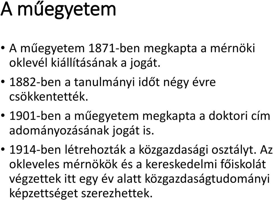 1901-ben a műegyetem megkapta a doktori cím adományozásának jogát is.