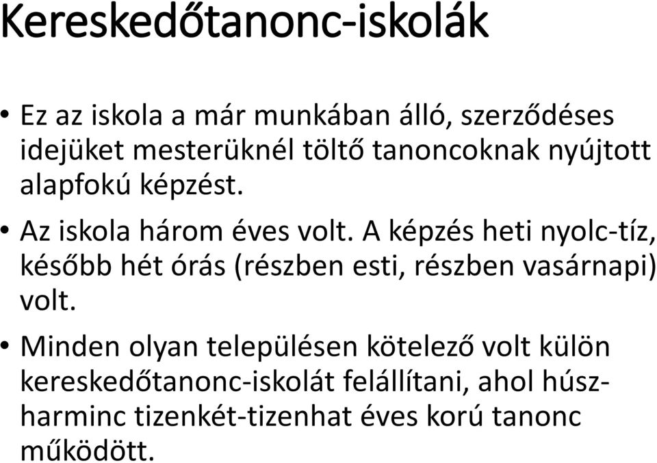 A képzés heti nyolc-tíz, később hét órás (részben esti, részben vasárnapi) volt.