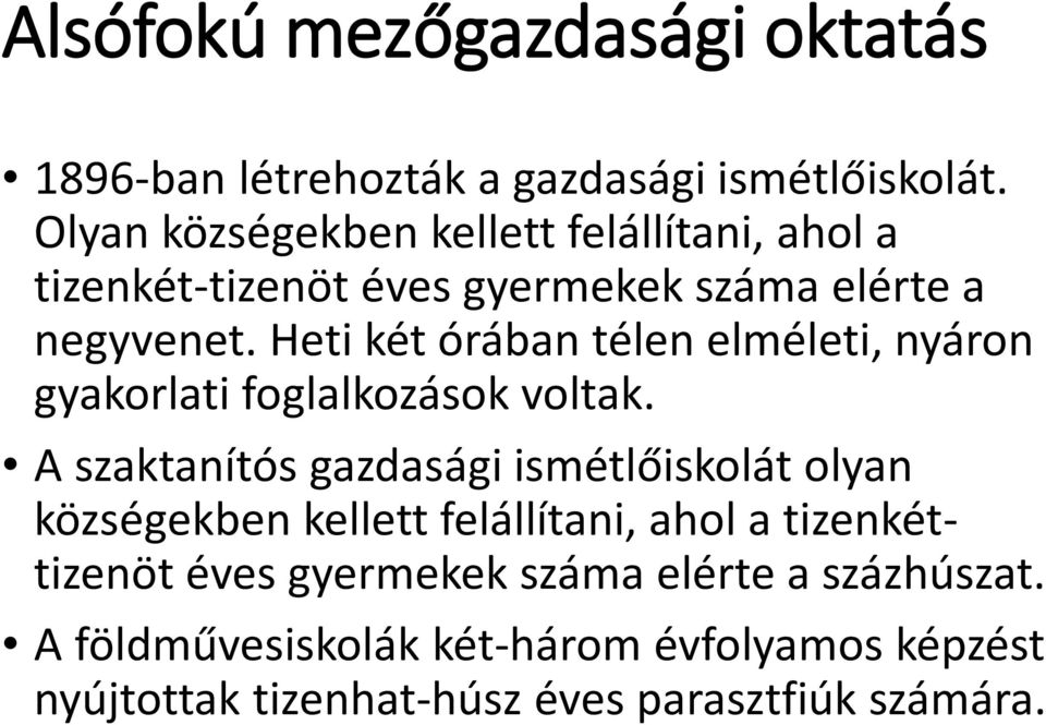 Heti két órában télen elméleti, nyáron gyakorlati foglalkozások voltak.