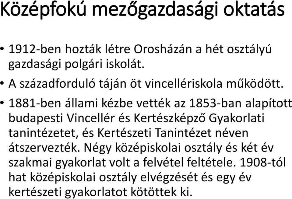 1881-ben állami kézbe vették az 1853-ban alapított budapesti Vincellér és Kertészképző Gyakorlati tanintézetet, és