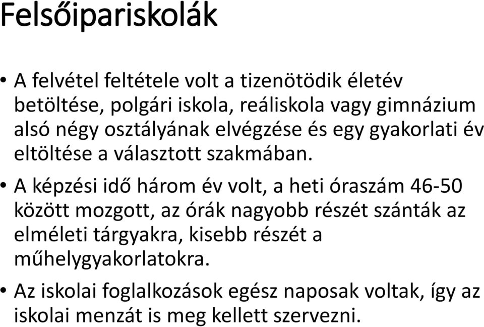 A képzési idő három év volt, a heti óraszám 46-50 között mozgott, az órák nagyobb részét szánták az elméleti