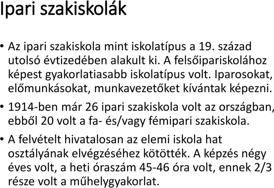 1914-ben már 26 ipari szakiskola volt az országban, ebből 20 volt a fa- és/vagy fémipari szakiskola.