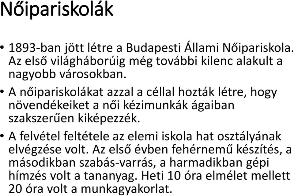 A nőipariskolákat azzal a céllal hozták létre, hogy növendékeiket a női kézimunkák ágaiban szakszerűen kiképezzék.