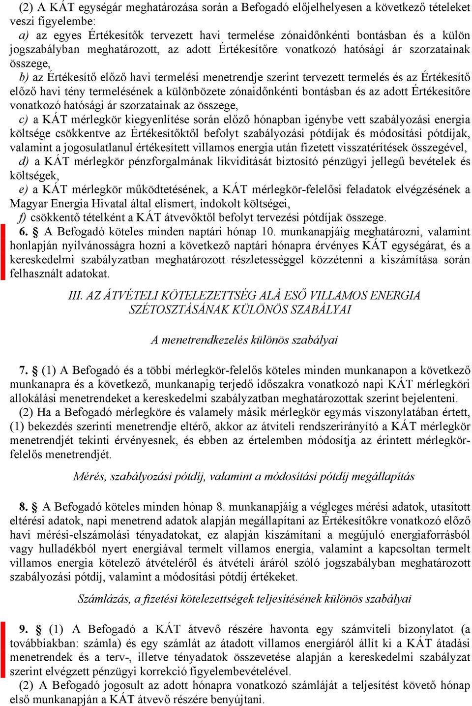 termelés és az Értékesítő előző havi tény termelésének a különbözete zónaidőnkénti bontásban és az adott Értékesítőre vonatkozó hatósági ár szorzatainak az összege, KÁT mérlegkör kiegyenlítése során