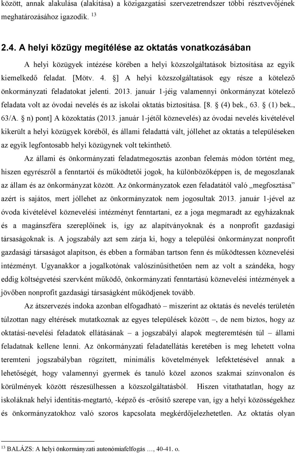 ] A helyi közszolgáltatások egy része a kötelező önkormányzati feladatokat jelenti. 2013.