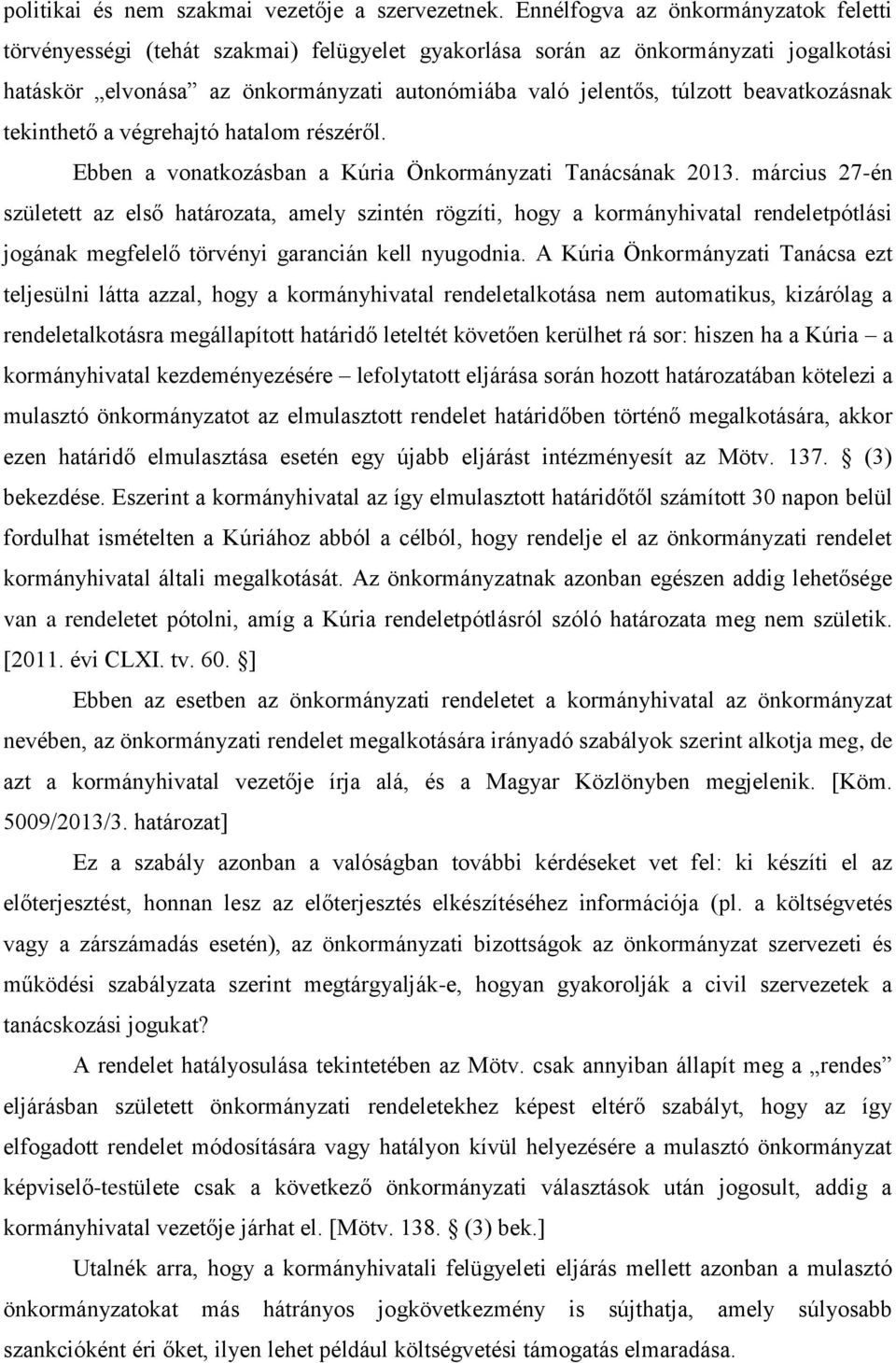 beavatkozásnak tekinthető a végrehajtó hatalom részéről. Ebben a vonatkozásban a Kúria Önkormányzati Tanácsának 2013.