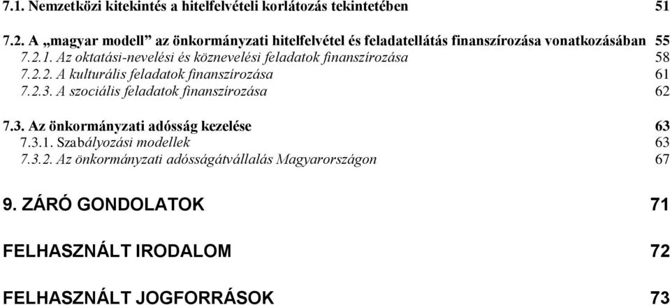 Az oktatási-nevelési és köznevelési feladatok finanszírozása 58 7.2.2. A kulturális feladatok finanszírozása 61 7.2.3.