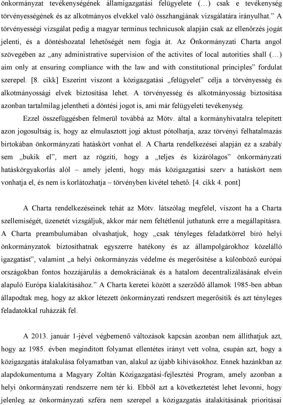 Az Önkormányzati Charta angol szövegében az any administrative supervision of the activites of local autorities shall ( ) aim only at ensuring compliance with the law and with constitutional