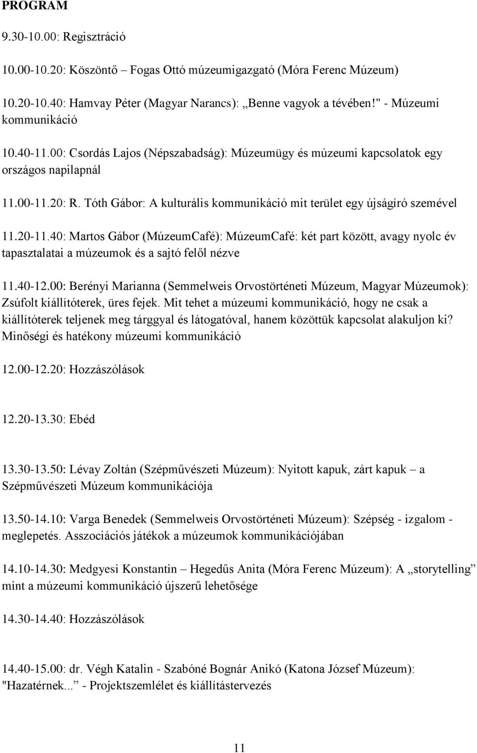 40: Martos Gábor (MúzeumCafé): MúzeumCafé: két part között, avagy nyolc év tapasztalatai a múzeumok és a sajtó felől nézve 11.40-12.