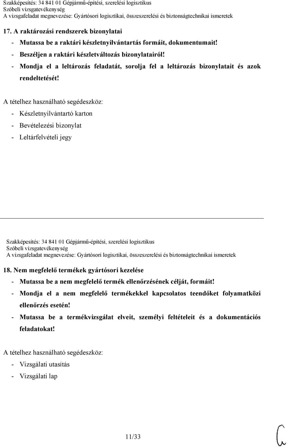 - Készletnyilvántartó karton - Bevételezési bizonylat - Leltárfelvételi jegy Szakképesítés: 34 841 01 Gépjármű-építési, szerelési logisztikus 18.