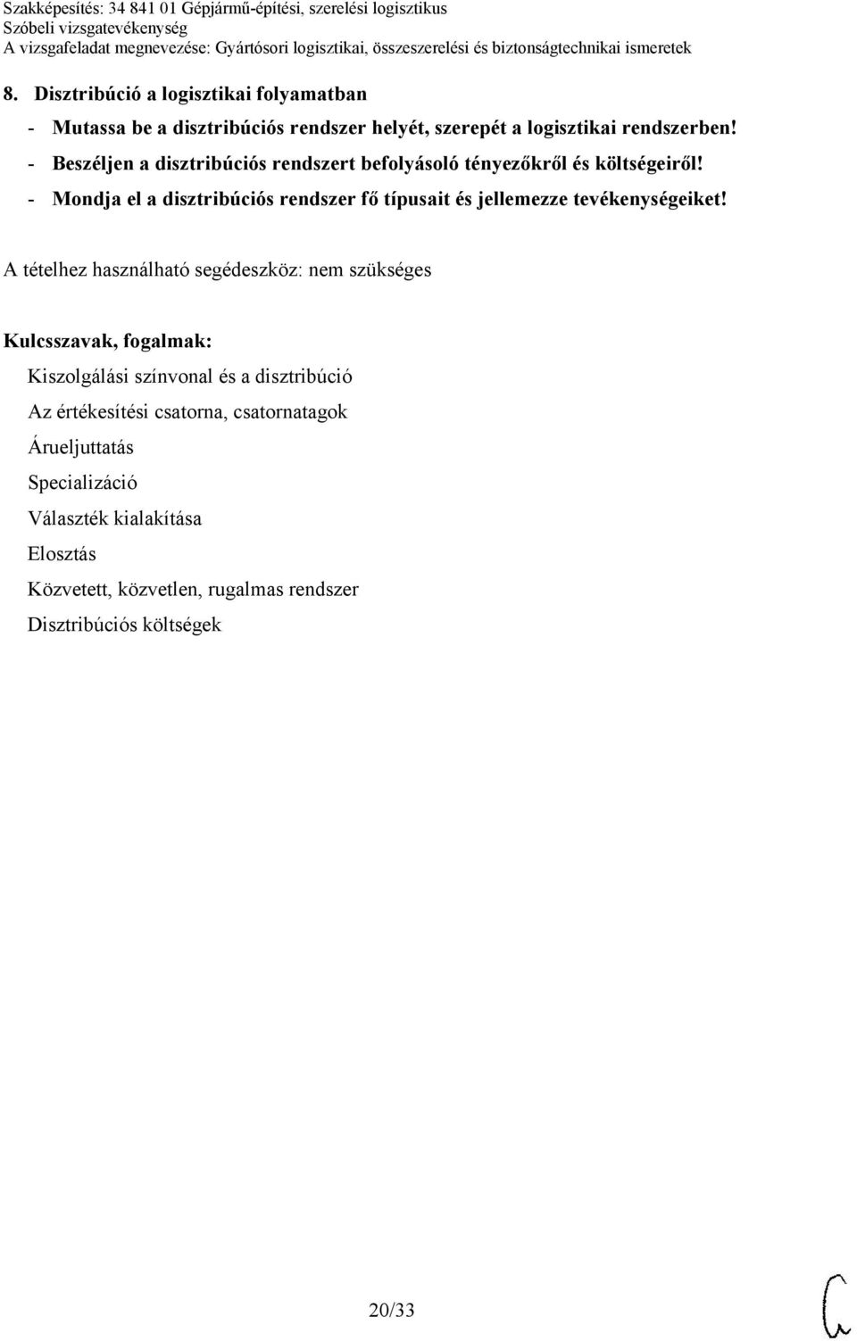 - Mondja el a disztribúciós rendszer fő típusait és jellemezze tevékenységeiket!
