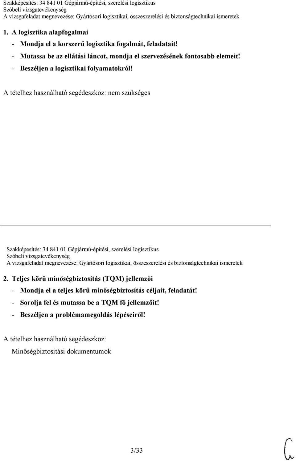 nem szükséges Szakképesítés: 34 841 01 Gépjármű-építési, szerelési logisztikus 2.