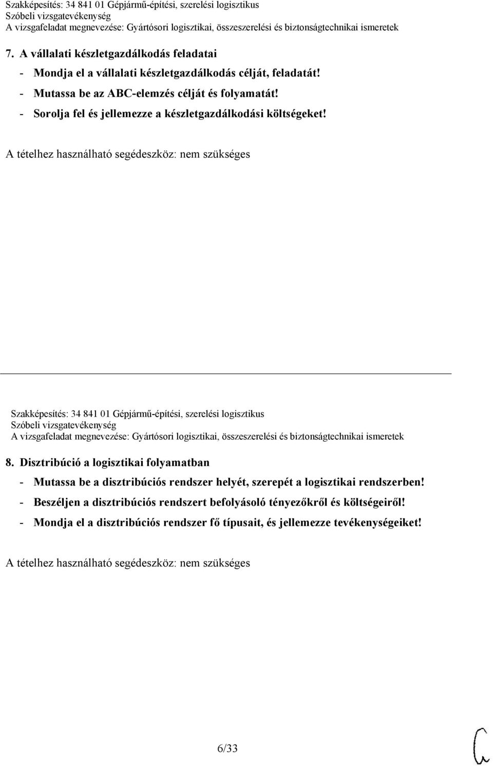 nem szükséges Szakképesítés: 34 841 01 Gépjármű-építési, szerelési logisztikus 8.