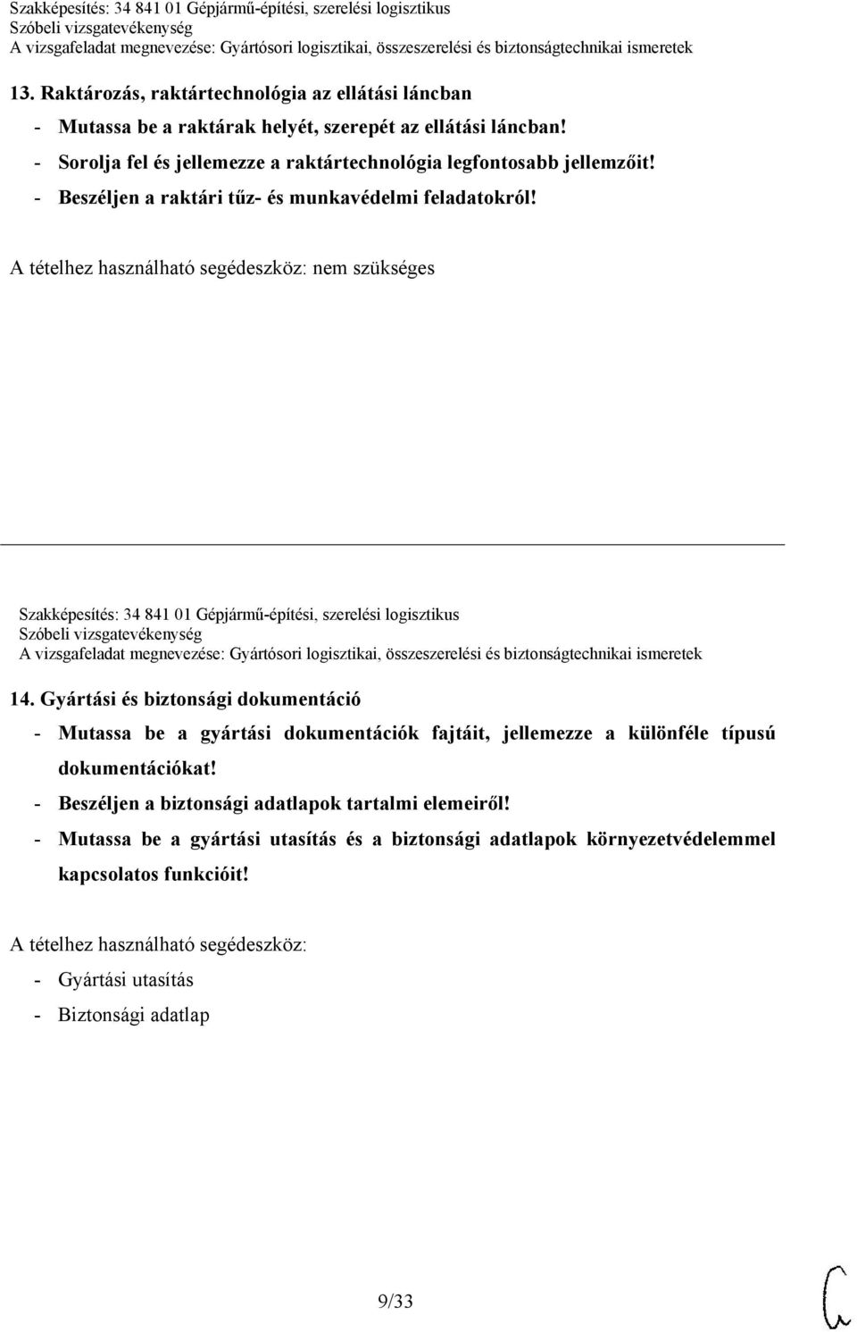 nem szükséges Szakképesítés: 34 841 01 Gépjármű-építési, szerelési logisztikus 14.