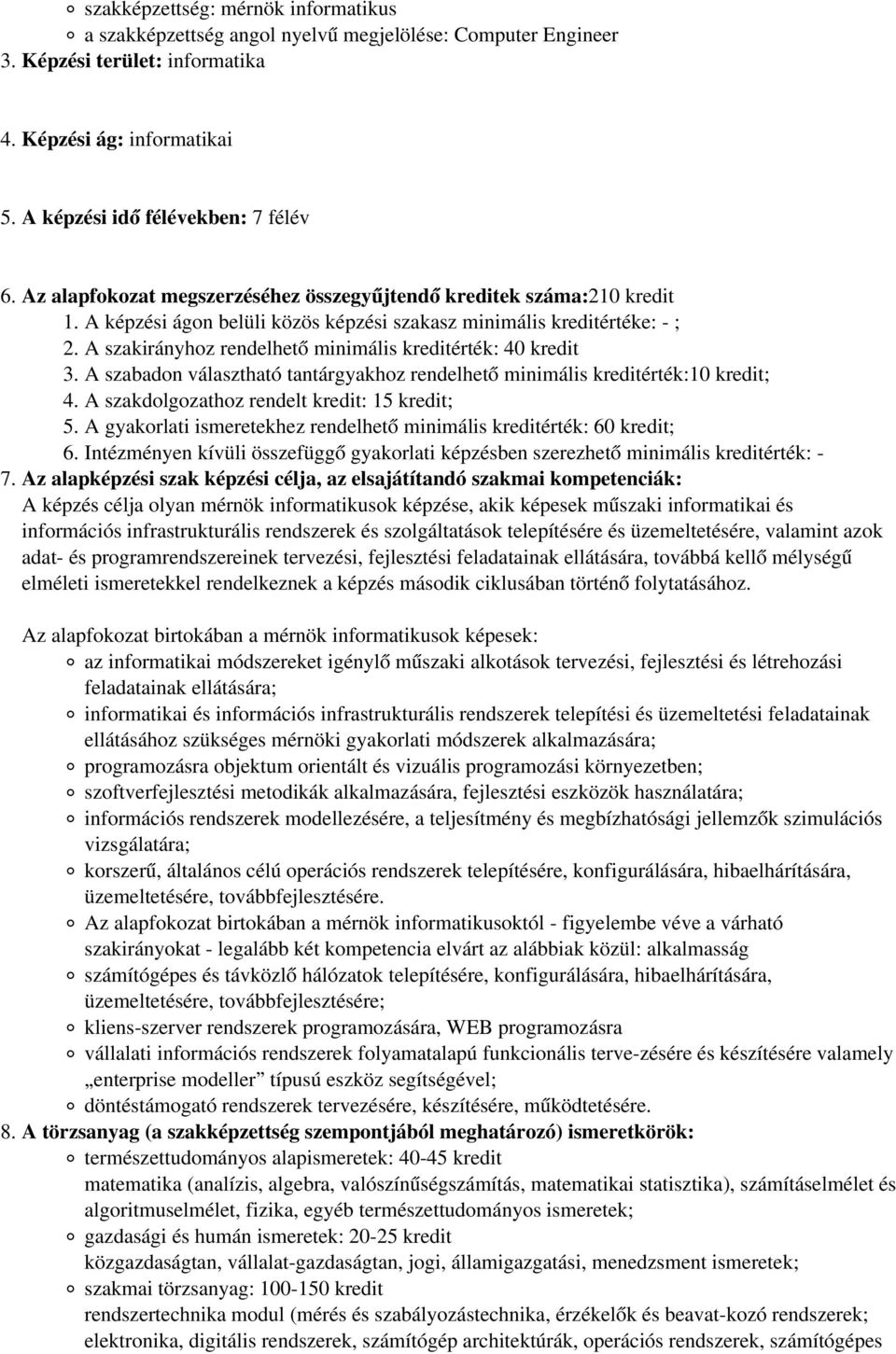 A szakirányhoz rendelhető minimális kreditérték: 40 kredit 3. A szabadon választható tantárgyakhoz rendelhető minimális kreditérték:10 kredit; 4.