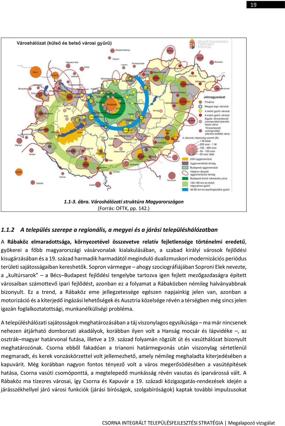 század harmadik harmadától meginduló dualizmuskori modernizációs periódus területi sajátosságaiban kereshetők.