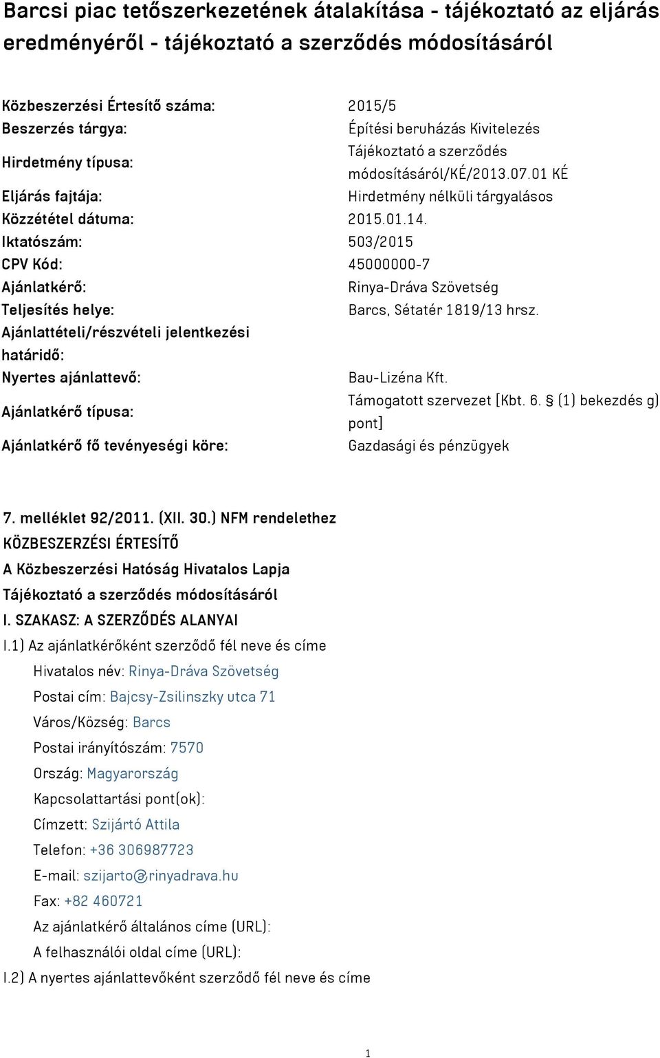 Iktatószám: 503/2015 CPV Kód: 45000000-7 Ajánlatkérő: Rinya-Dráva Szövetség Teljesítés helye: Barcs, Sétatér 1819/13 hrsz.