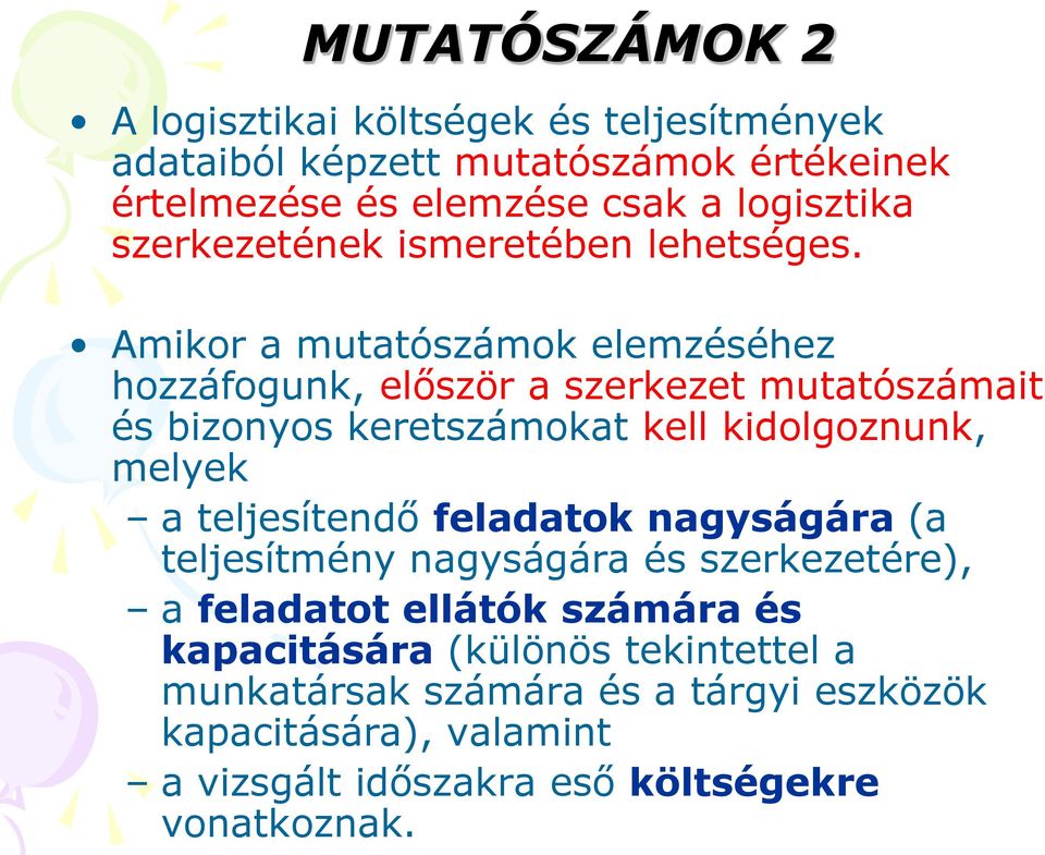 Amikor a mutatószámok elemzéséhez hozzáfogunk, először a szerkezet mutatószámait és bizonyos keretszámokat kell kidolgoznunk, melyek a