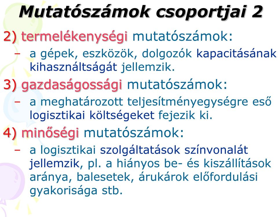 3) gazdaságossági mutatószámok: a meghatározott teljesítményegységre eső logisztikai költségeket