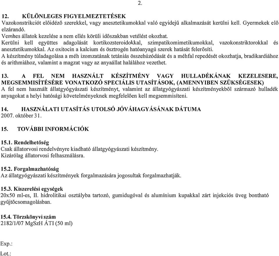 Az oxitocin a kalcium és ösztrogén hatóanyagú szerek hatását felerősíti.