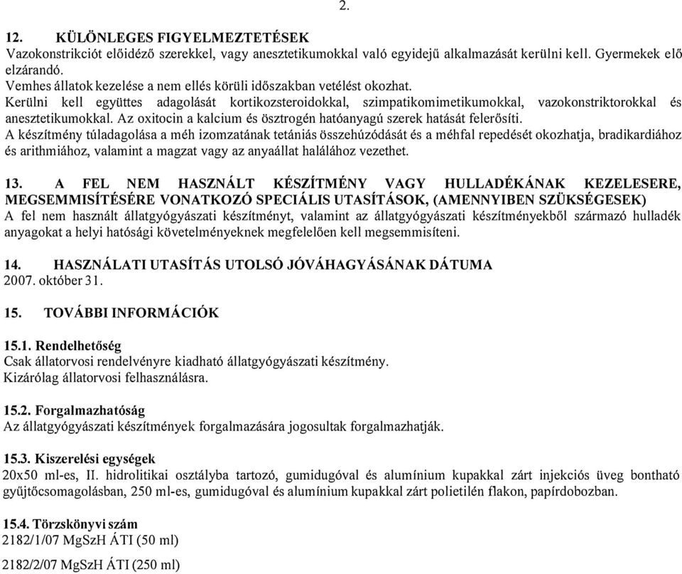 Az oxitocin a kalcium és ösztrogén hatóanyagú szerek hatását felerősíti.