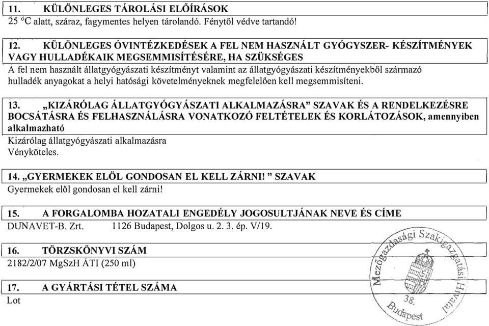 készítményekből származó hulladék anyagokat a helyi hatósági követelményeknek megfelelően kell megsemmisíteni. 13.
