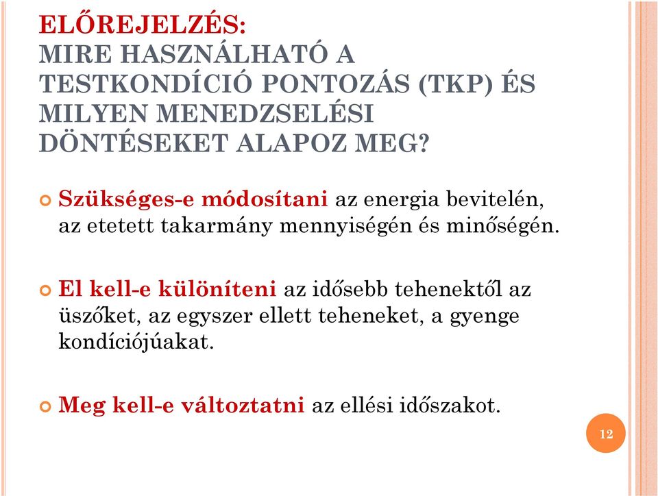 Szükséges-e módosítani az energia bevitelén, az etetett takarmány mennyiségén és