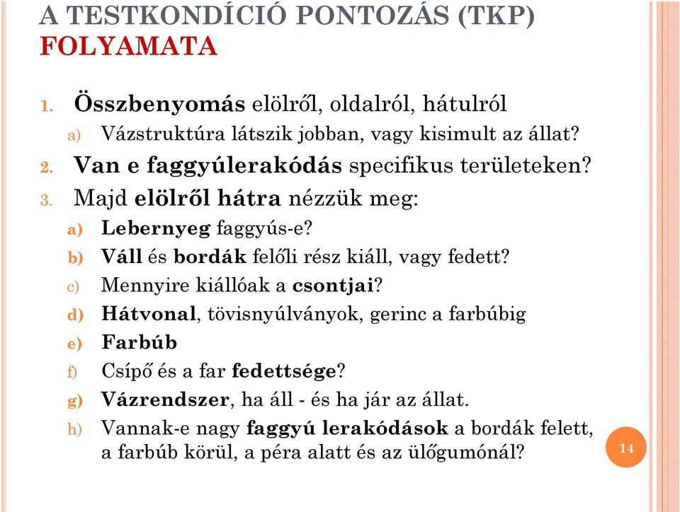 b) Váll és bordák felıli rész kiáll, vagy fedett? c) Mennyire kiállóak a csontjai?