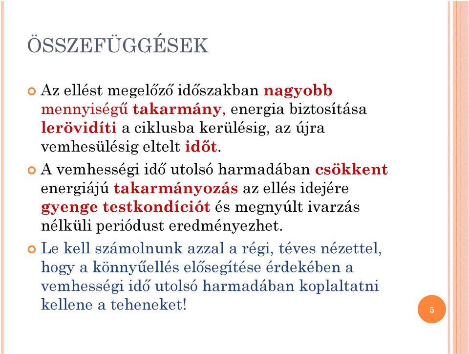 A vemhességi idı utolsó harmadában csökkent energiájú takarmányozás az ellés idejére gyenge testkondíciót és megnyúlt