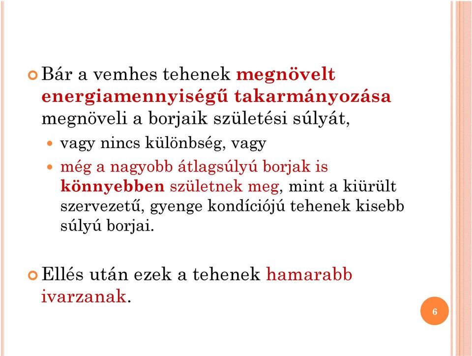 borjak is könnyebben születnek meg, mint a kiürült szervezető, gyenge