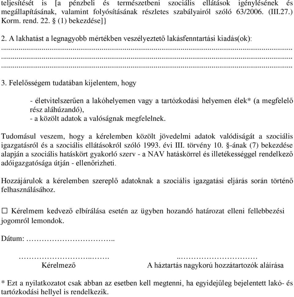 Felelősségem tudatában kijelentem, hogy - életvitelszerűen a lakóhelyemen vagy a tartózkodási helyemen élek* (a megfelelő rész aláhúzandó), - a közölt adatok a valóságnak megfelelnek.