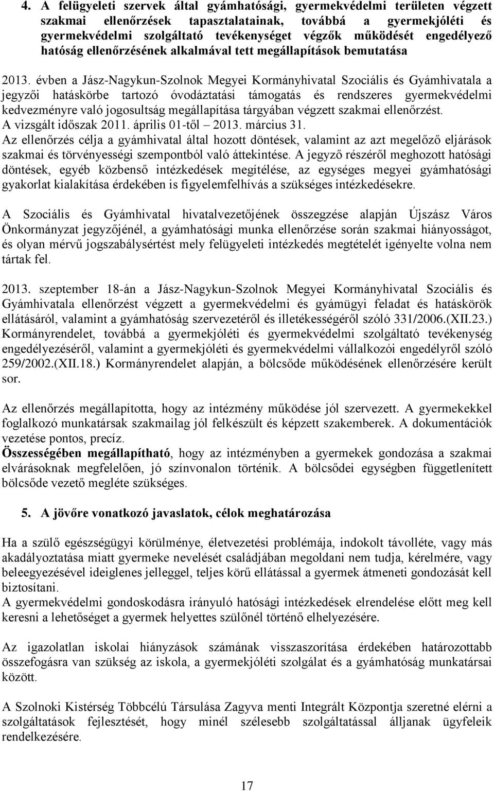 évben a Jász-Nagykun-Szolnok Megyei Kormányhivatal Szociális és Gyámhivatala a jegyzői hatáskörbe tartozó óvodáztatási támogatás és rendszeres gyermekvédelmi kedvezményre való jogosultság