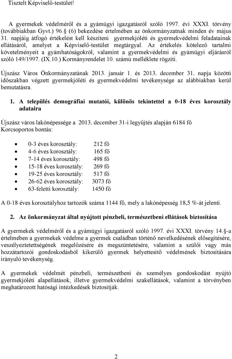 Az értékelés kötelező tartalmi követelményeit a gyámhatóságokról, valamint a gyermekvédelmi és gyámügyi eljárásról szóló 149/1997. (IX.10.) Kormányrendelet 10. számú melléklete rögzíti.
