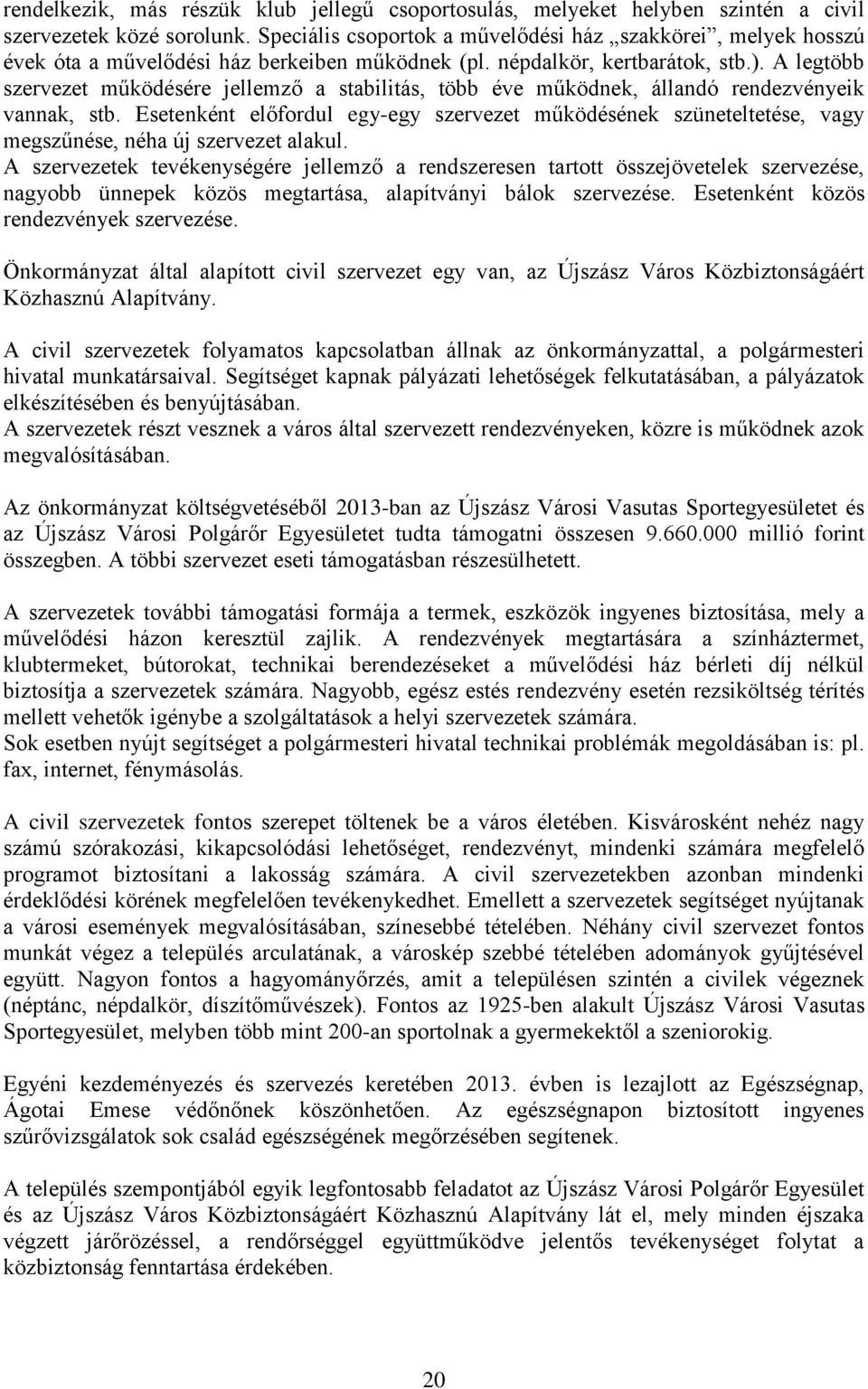 A legtöbb szervezet működésére jellemző a stabilitás, több éve működnek, állandó rendezvényeik vannak, stb.