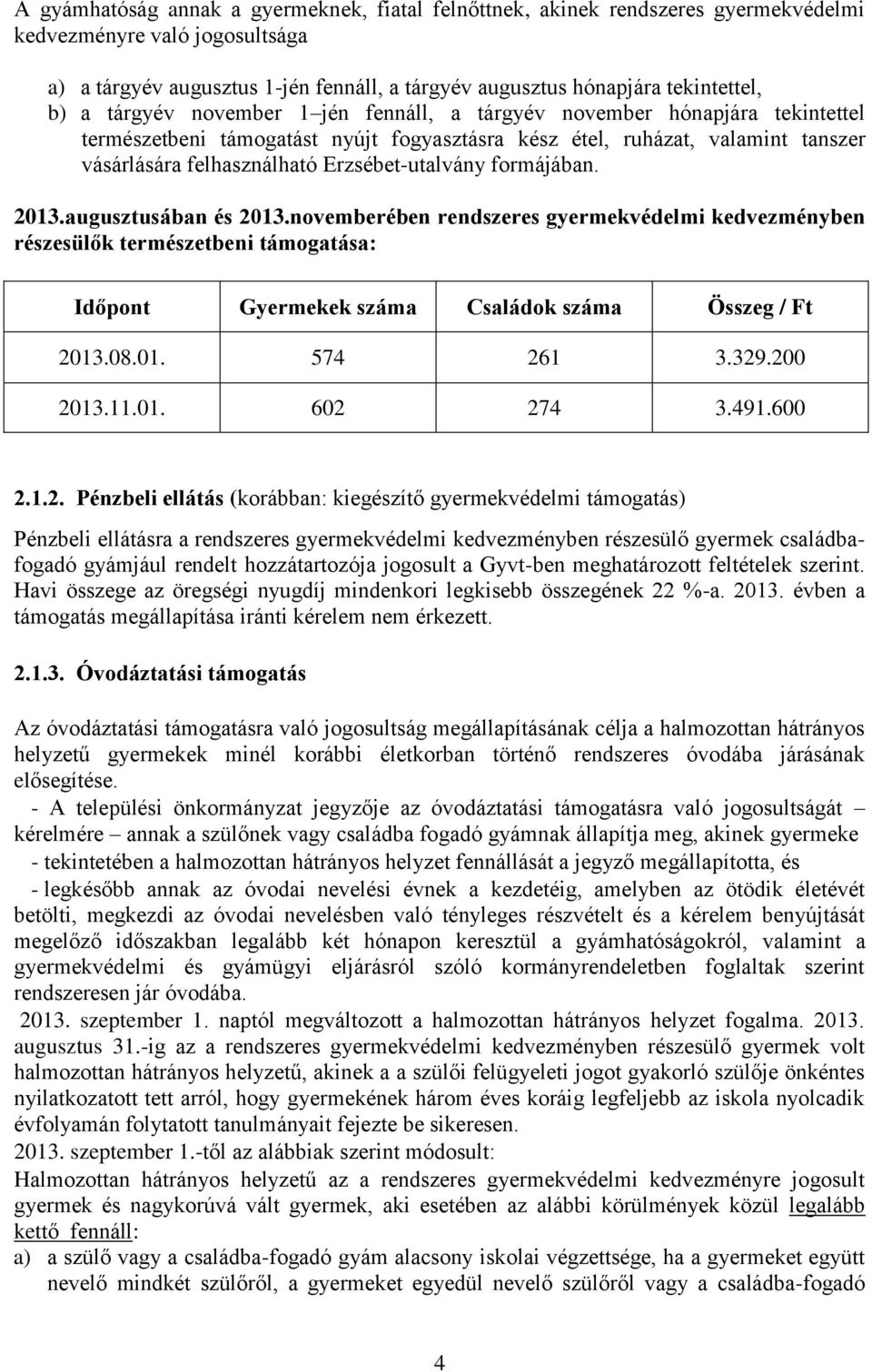 Erzsébet-utalvány formájában. 2013.augusztusában és 2013.
