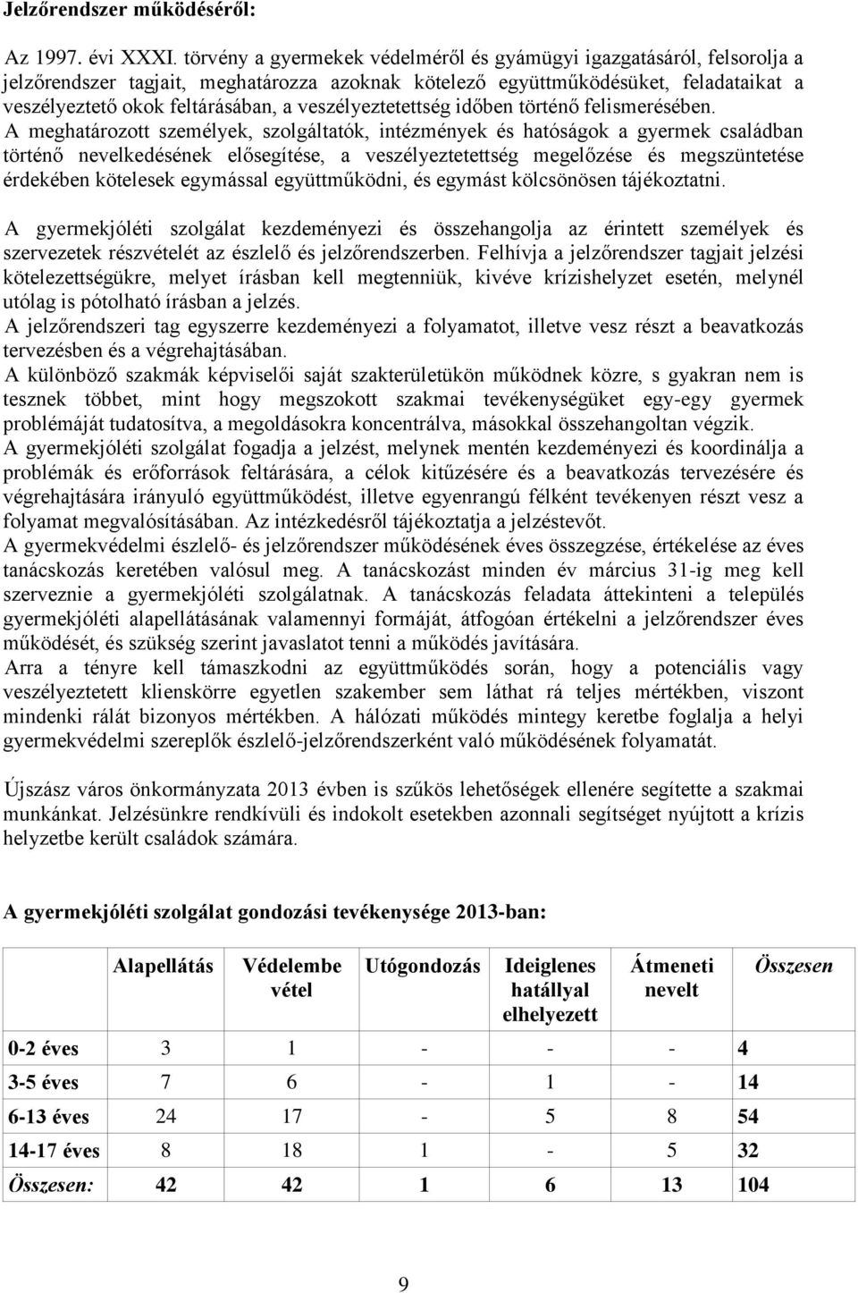 veszélyeztetettség időben történő felismerésében.