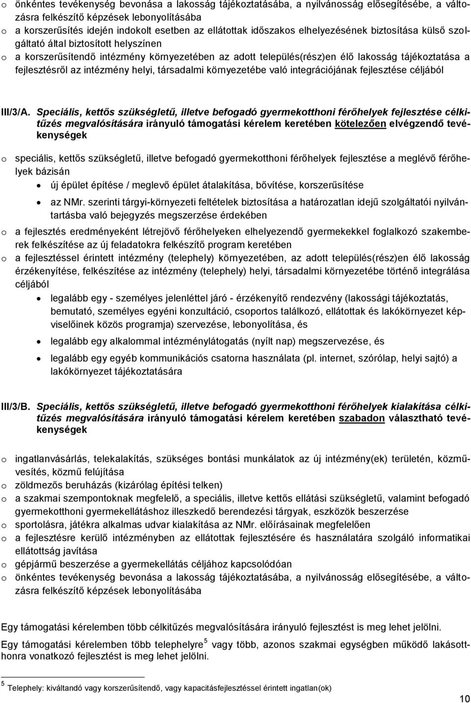 az intézmény helyi, társadalmi környezetébe való integrációjának fejlesztése céljából III/3/A.