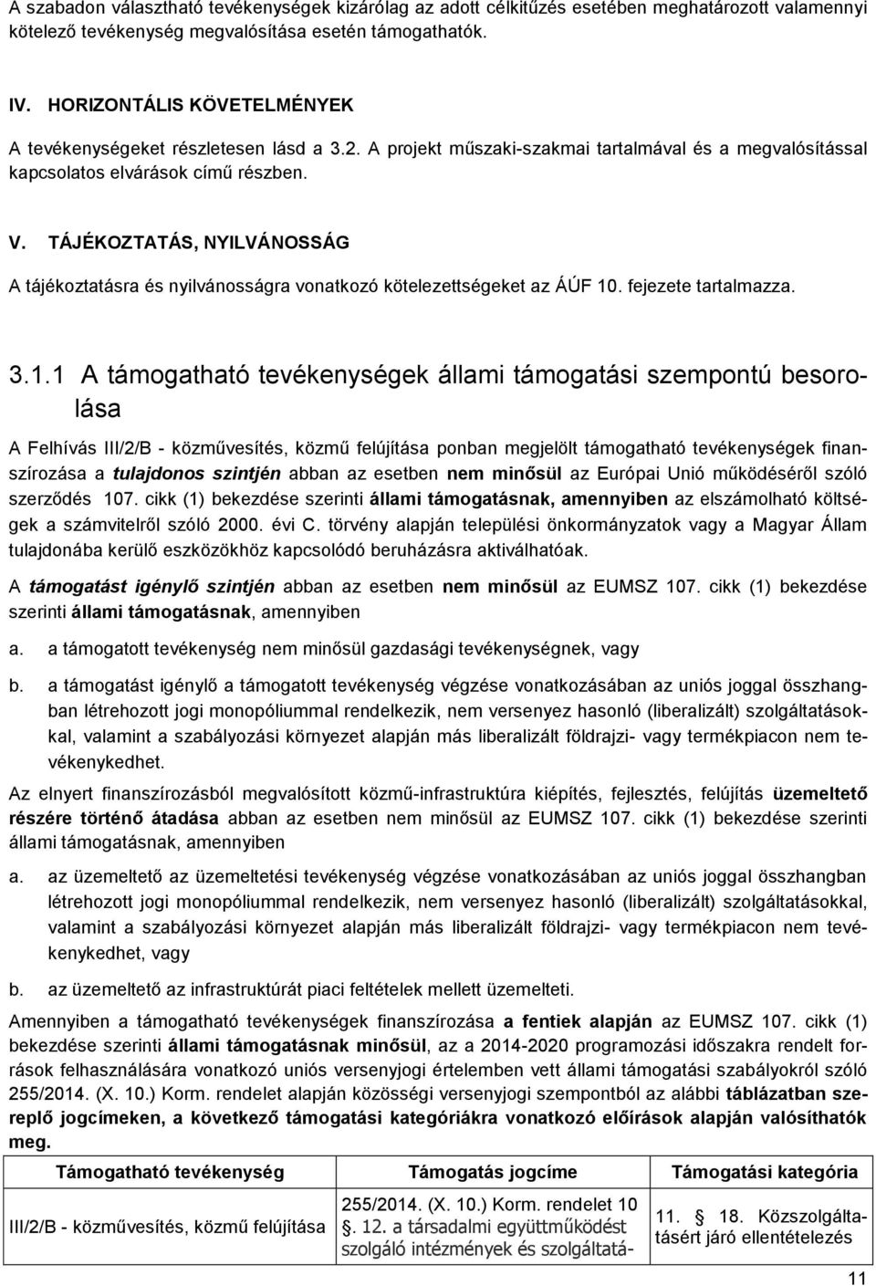 TÁJÉKOZTATÁS, NYILVÁNOSSÁG A tájékoztatásra és nyilvánosságra vonatkozó kötelezettségeket az ÁÚF 10