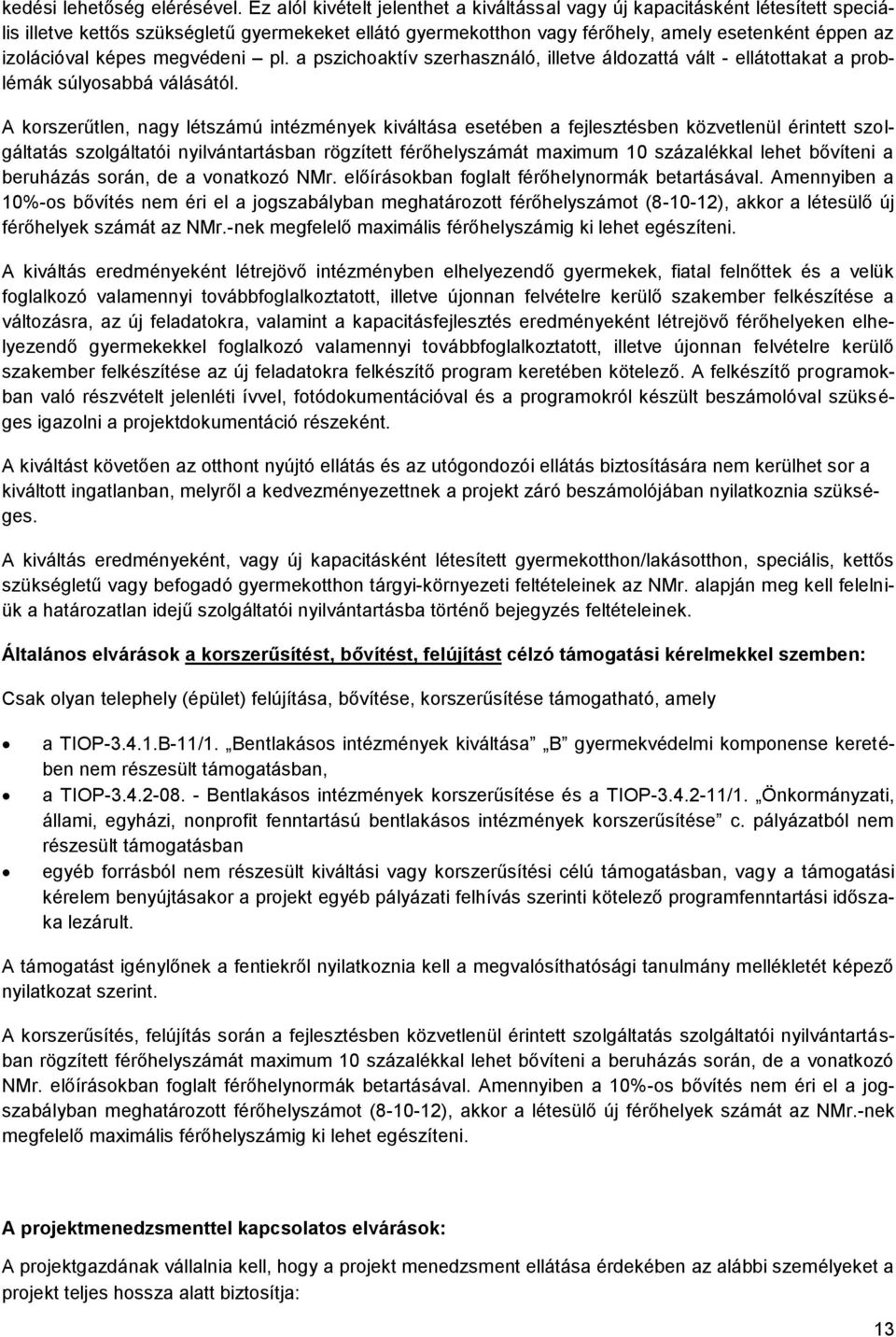 képes megvédeni pl. a pszichoaktív szerhasználó, illetve áldozattá vált - ellátottakat a problémák súlyosabbá válásától.